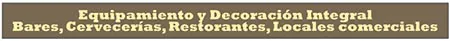 Equipamiento y Decoración Integral: Bares, Cervecerías, Restaurantes, Locales Comerciales
