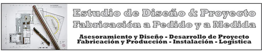 Estudio de Diseño & Proyecto: fabricación a pedido y a medida, asesoramiento, desarrollo de proyecto, producción, instalación y logística